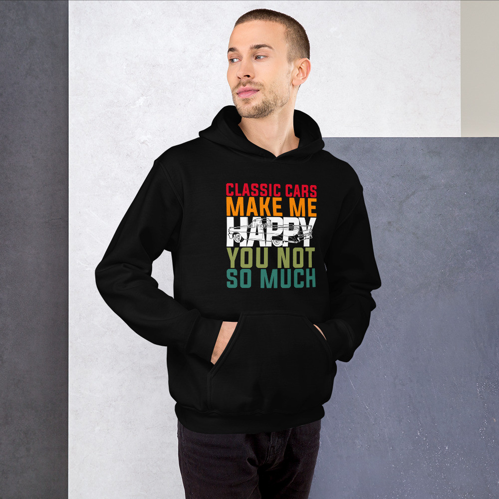 Classic Cars Make Me Happy You Not So Much Unisex Hoodie