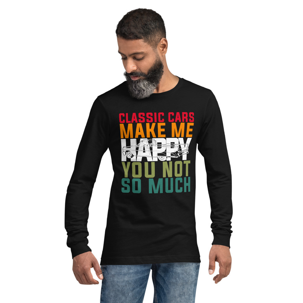 Classic Cars Make Me Happy You Not So Much Unisex Long Sleeve Tee