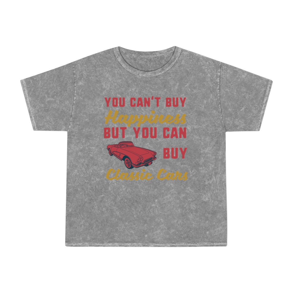 You Can't Buy Happiness But You Can Buy Classic Cars Unisex Mineral Wash T-Shirt