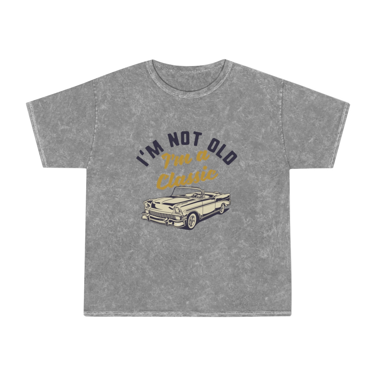 I'm Not Old I'm A Classic Unisex Mineral Wash T-Shirt