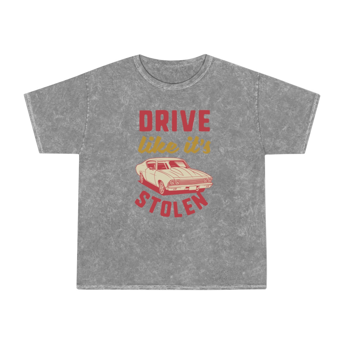 Drive Like It's Stolen Unisex Mineral Wash T-Shirt