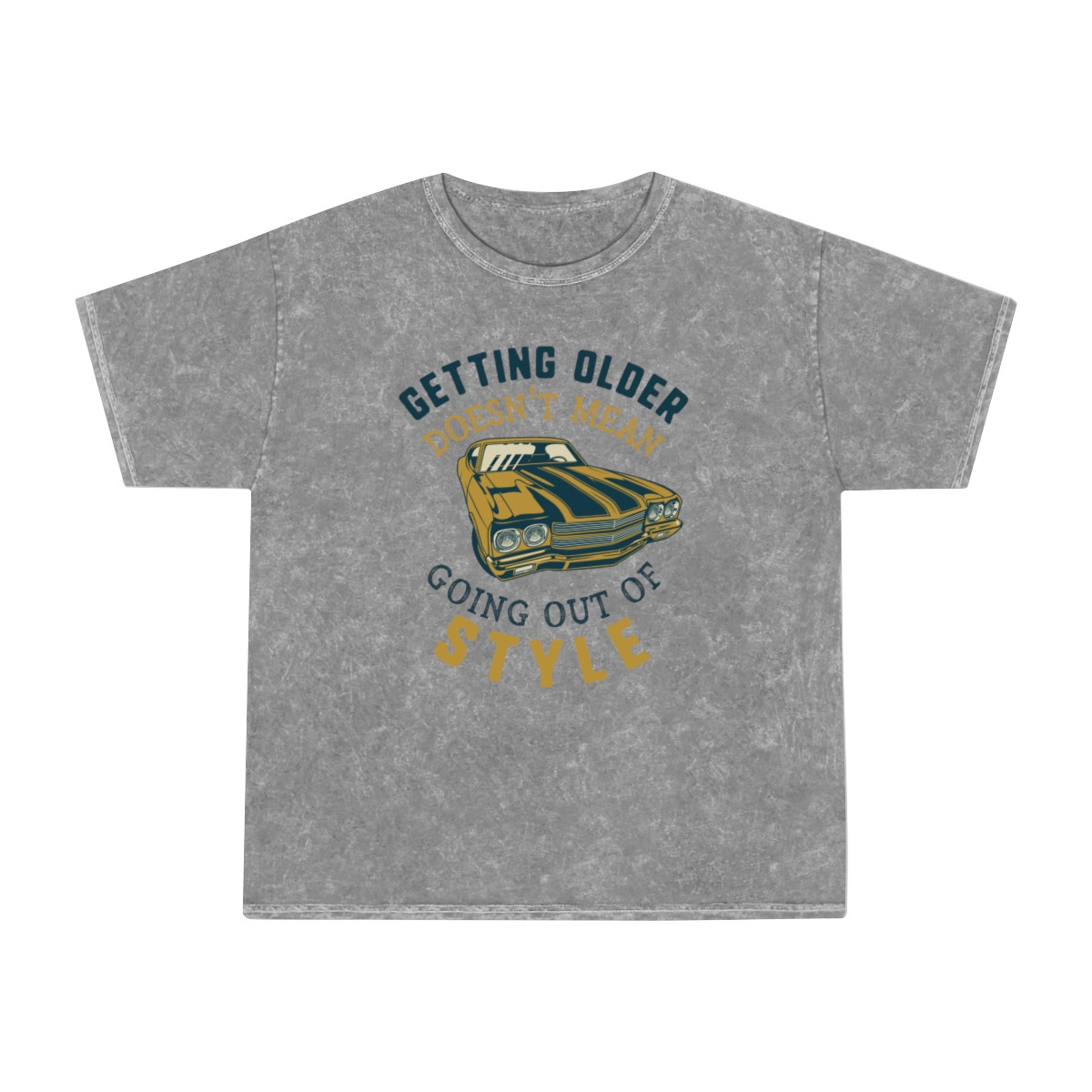 Getting Older Doesn't Mean Going Out Of Style Unisex Mineral Wash T-Shirt