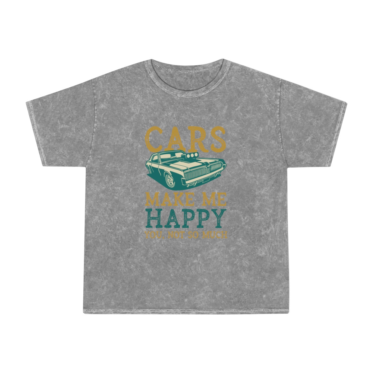 Cars Make Me Happy You Not So Much Unisex Mineral Wash T-Shirt
